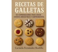 Recetas de Galletas: 101 Combinaciones para Crear Cookies Irresistibles y Sorprendentes (Cocina Fácil en Casa)