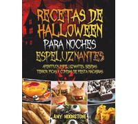Recetas de Halloween Para Noches Espeluznantes: Aperitivos espeluznantes, bebidas terroríficas y comidas de fiesta macabras