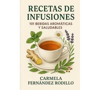 Recetas de Infusiones: 101 Bebidas Aromáticas y Saludables (Cocina Fácil en Casa)