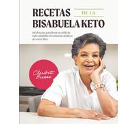 Recetas de la Bisabuela Keto: 140 Recetas para llevar un estilo de vida saludable sin renunciar al placer de comer bien.