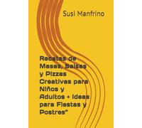 Recetas de Masas, Salsas y Pizzas Creativas para Niños y Adultos + Ideas para Fiestas y Postres” (Recetas para hacer en casa)