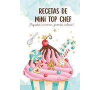 Recetas de Mini Top Chef - Libro de Cocina para Niños: ¡Pequeños cocineros, grandes sabores!