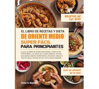 RECETAS DE ORIENTE MEDIO SÚPER FÁCILES Y LIBRO DE COCINA DIETÉTICA PARA PRINCIPIANTES: La guía completa de recetas tradicionales y modernas de Oriente ... mediterráneos y levantinos, mejorar la