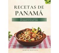 Recetas de Panamá: 100 recetas panameñas auténticas para preparar en casa paso a paso