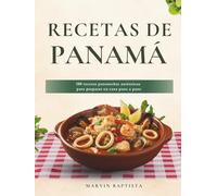 Recetas de Panamá: 100 recetas panameñas auténticas para preparar en casa paso a paso