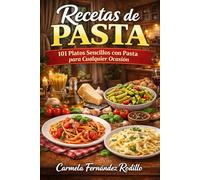 Recetas de Pasta: 101 Platos Sencillos con Pasta para Cualquier Ocasión (Cocina Fácil en Casa)