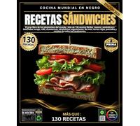 Recetas de sándwiches: El gran libro de los sándwiches del mundo : Más de 130 recetas fáciles, caseras, auténticas e ilustradas: wraps, rolls, ... pescados y recetas de todos los continentes.