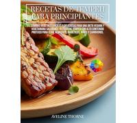 Recetas de Tempeh para Principiantes:: Comidas Vegetales Fáciles y Deliciosas para una Dieta Vegana y Vegetariana Saludable