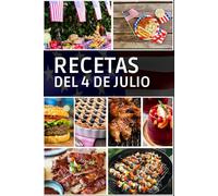 Recetas del 4 de julio: Recetas Patrióticas, Sabrosas y Fáciles para Celebrar el 4 de Julio.