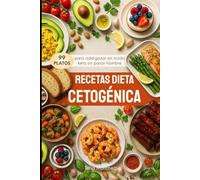 Recetas Dieta Cetogénica: 99 Platos para adelgazar en modo keto sin pasar hambre