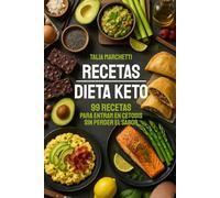 Recetas Dieta Keto: 99 Recetas para entrar en cetosis sin perder el sabor