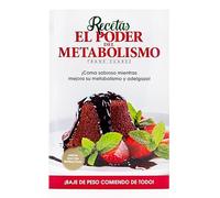 Recetas El Poder del Metabolismo: coma sabroso mientras ejora su metabolismoy adelgaza