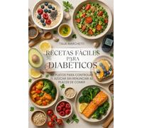 Recetas Fáciles para Diabéticos: 99 Platos para controlar el azúcar sin renunciar al placer de comer