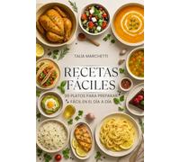 Recetas Fáciles: 99 Platos para preparar fácil en el día a día