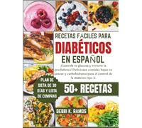 Recetas Fáciles para Diabéticos en Español: ¡Controla tu glucosa y revierte la prediabetes! Deliciosas comidas bajas en azúcar y carbohidratos para el control de la diabetes tipo 2.