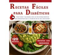 RECETAS FÁCILES PARA DIABÉTICOS: "Vida Plena y Saludable con 120 Deliciosas Recetas que Demuestran que la Diabetes no es una Limitación" (RECETAS CON IMÁGENES)