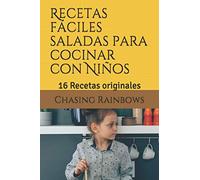 Recetas fáciles saladas para cocinar con Niños: 16 Recetas originales (Cocina para Niños)