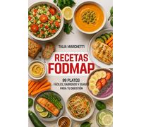 Recetas Fodmap: 99 Platos Fáciles, Sabrosos y Suaves para Tu Digestión