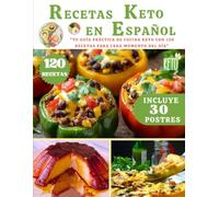RECETAS KETO EN ESPAÑOL: Tu Guía Práctica de Cocina Keto con 120 Recetas para Cada Momento del Día (ESPECIAL PARA DIETA KETO)