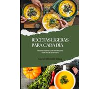 RECETAS LIGERAS PARA CADA DÍA: Recetas rápidas y saludables para cada día de la semana