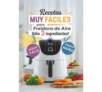 Recetas Muy Fáciles en Freidora de Aire con solo 3 ingredientes: Cocina fácil para principiantes, niños o gente ocupada (AIR FRYER)