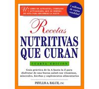 Recetas Nutritivas Que Curan, 4th Edition: Guia practica de la A hasta la Z para disfrutar de una burna salud convitaminas, minerales, hierbas y ... for Nutritional Healing: (Spanish))