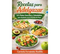 Recetas para Adelgazar: 101 Platos Sencillos y Saludables para Ayudarte con la Pérdida de Peso (Cocina Fácil en Casa)