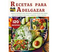RECETAS PARA ADELGAZAR: "Recetas Saludables para Adelgazar y Disfrutar de Cada Comida con 120 Opciones de Desayunos, Almuerzos, Cenas y Postres" RECETAS EN ESPAÑOL
