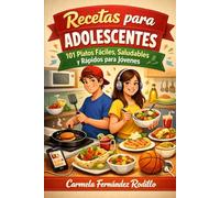 Recetas para Adolescentes: 101 Platos Fáciles, Saludables y Rápidos para Jóvenes (Cocina Fácil en Casa)