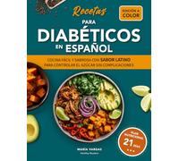 RECETAS PARA DIABÉTICOS EN ESPAÑOL: COCINA FÁCIL Y SABROSA CON SABOR LATINO PARA CONTROLAR EL AZÚCAR SIN COMPLICACIONES