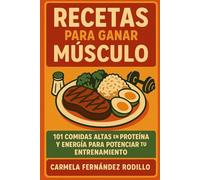 Recetas para Ganar Músculo: 101 Comidas Altas en Proteína y Energía para Potenciar tu Entrenamiento (Cocina Fácil en Casa)