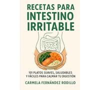 Recetas para Intestino Irritable: 101 Platos Suaves, Saludables y Fáciles para Calmar tu Digestión (Cocina Fácil en Casa)