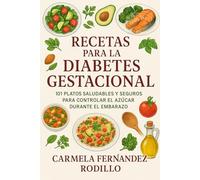 Recetas para la Diabetes Gestacional: 101 Platos Saludables y Seguros para Controlar el Azúcar Durante el Embarazo (Cocina Fácil en Casa)