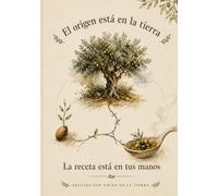 Recetas que nacen de la Tierra/ Cuaderno de recetas para escribir: -El origen está en la tierra, la receta en tus manos-
