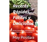 Recetas Rápidas, Fáciles y Deliciosas: Recetas caseras fáciles, deliciosas y llenas de tradición para compartir en familia