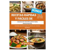 RECETAS RÁPIDAS Y FÁCILES DE COCINA DE COCCIÓN LENTA PARA PRINCIPIANTES: Comida reconfortante sin estrés con mínimo esfuerzo/Plan de comidas de 7 días (Nourish your body (Cookbooks & Exercise guides))