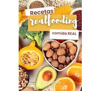 Recetas REALFOODING para comer (y vivir) más sano: Libro de recetas real food con cocina sana, rápida y deliciosa. ¡Solo comida REAL! (Guía Paso a Paso)
