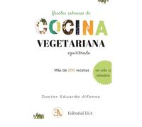Recetas sabrosas de Cocina Vegetariana equilibrada: Más de 200 recetas sencillas, para prepararlas en 5, 10 y 15 minutos (SALUD Y BIENESTAR NATURAL)
