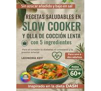 Recetas saludables en slow cooker y olla de cocción lenta con 5 ingredientes: Bajas en sal y azúcar, para cuidar el corazón, la diabetes, el colesterol y la presión arterial, para uno o dos adultos