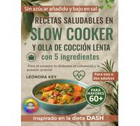 Recetas saludables en slow cooker y olla de cocción lenta con 5 ingredientes: Bajas en sal y azúcar, para cuidar el corazón, la diabetes, el colesterol y la presión arterial, para uno o dos adultos