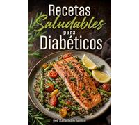 Recetas Saludables para Diabéticos: Comidas fáciles paso a paso que regulan tu glucosa sin sacrificar el sabor.
