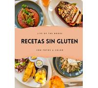 Recetas sin gluten: Con fotografías en color. Recetas de snacks, principales, postres, panes y masas.