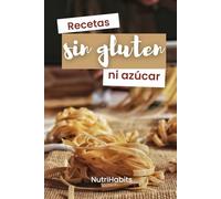 Recetas sin GLUTEN y sin AZÚCAR: 65 platos deliciosos y saludables para cada día. ¡Apto para la dieta KETO!