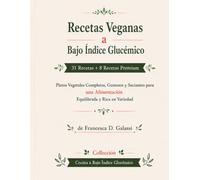 Recetas veganas de bajo índice glucémico: 31 Receta + 8 Recetas Premium Platos de verduras completos, sabrosos y saciantes para una dieta equilibrada y variada. (Cocina con bajo índice glucémico)