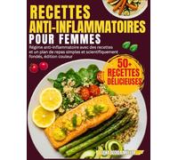 Recettes Anti-Inflammatoires Pour Femmes: Régime anti-inflammatoire avec des recettes et un plan de repas simples et scientifiquement fondés, édition couleur