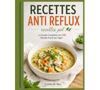 RECETTES ANTI REFLUX: Bien manger sans irritation de l’estomac