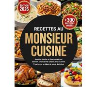 Recettes au Monsieur Cuisine: Recettes Faciles et Gourmandes - Guide Complet avec Astuces, Programmes et Idées de Menus Quotidiens
