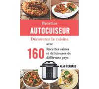 Recettes Autocuiseur: Découvrez la cuisine avec 160 recettes,saines et délicieuses de différents pays: Recettes saines et faciles