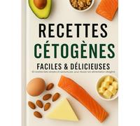Recettes Cétogènes - Faciles & Délicieuses : 50 recettes keto simples et savoureuses pour réussir son alimentation cétogène: Des petits-déjeuners, ... en bons lipides et pauvres en glucides.