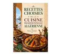 RECETTES CHOISIES DE LA CUISINE TRADITIONNELLE ALGÉRIENNE